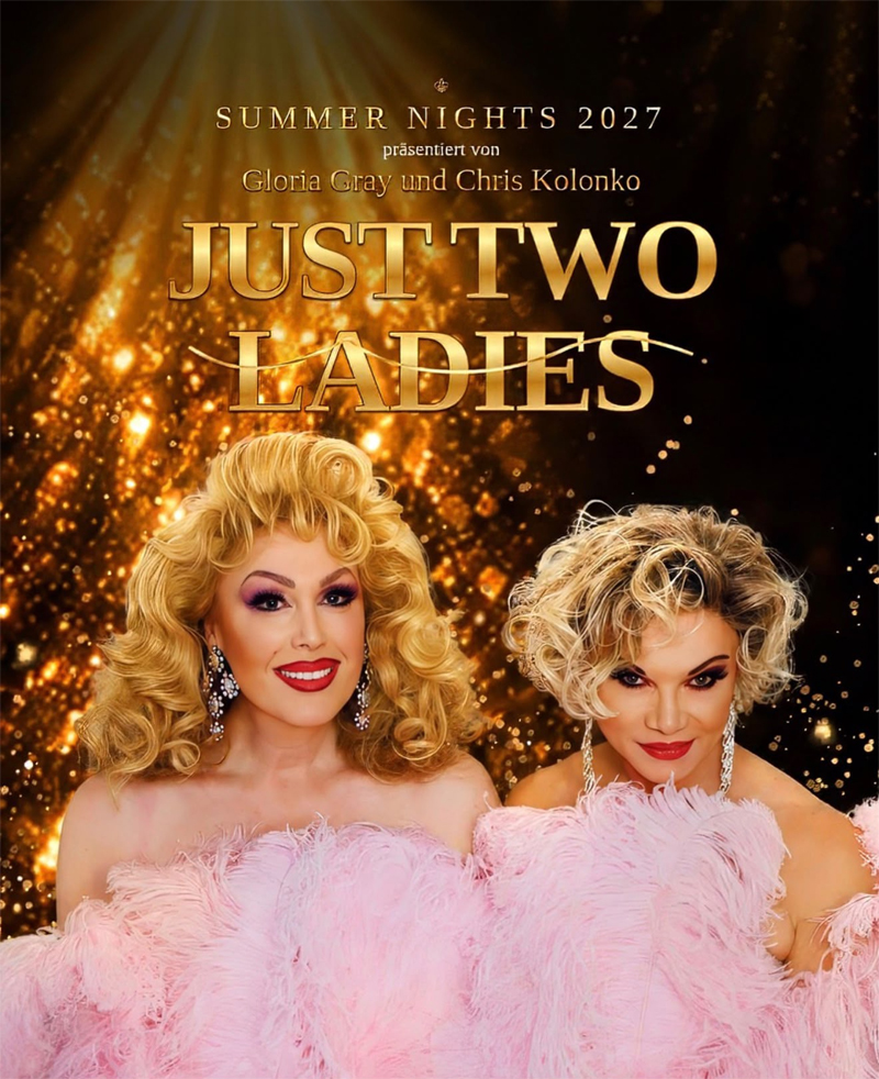 "SUMMER NIGHTS 2027" - Gloria Gray und Chris Kolonko - "JUST TWO LADIES" - 16. Juni bis 04. Juli 2027